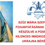 SZŰZ MÁRIA SZEPLŐTELEN FOGANTATÁSÁNAK ÜNNEPÉRE KÉSZÜLVE A PÜSPÖKI KAR KILENCED IMÁDKOZÁSÁRA HÍV UKRAJNA BÉKÉJÉÉRT