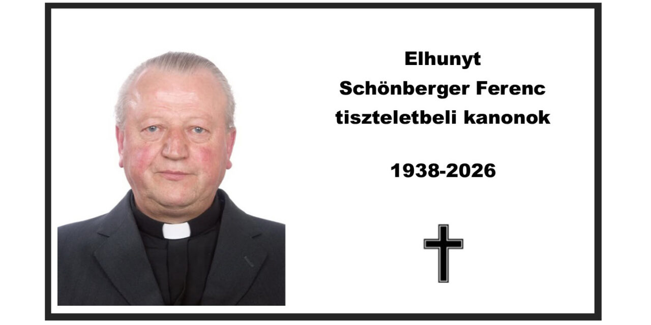 Elhunyt Schönberger Ferenc tiszteletbeli kanonok